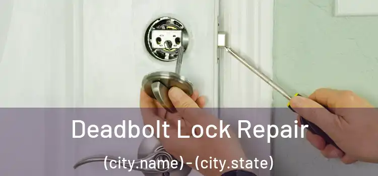  Deadbolt Lock Repair (city.name) - (city.state)
